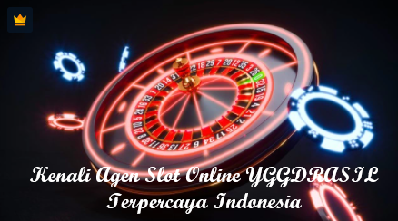Kenali Agen Slot Online YGGDRASIL Terpercaya Indonesia